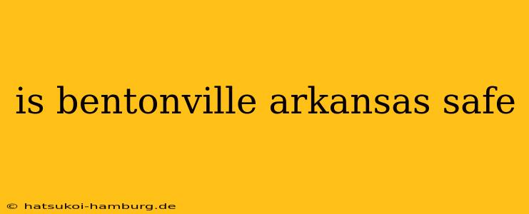 is bentonville arkansas safe