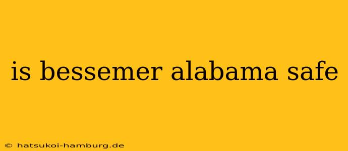 is bessemer alabama safe