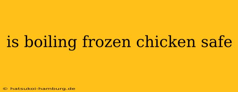 is boiling frozen chicken safe