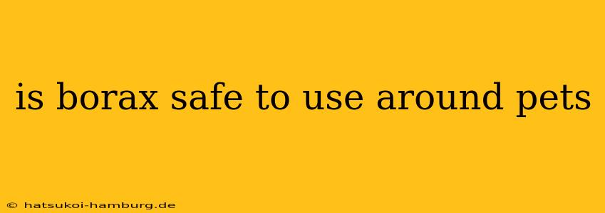 is borax safe to use around pets