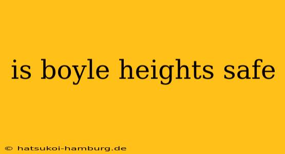 is boyle heights safe