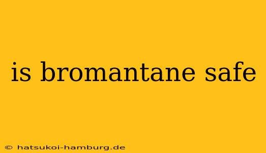 is bromantane safe