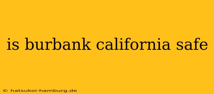 is burbank california safe