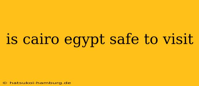 is cairo egypt safe to visit