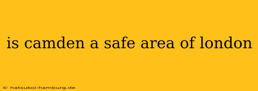 is camden a safe area of london