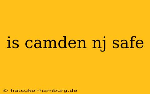 is camden nj safe