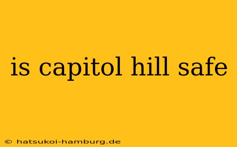 is capitol hill safe