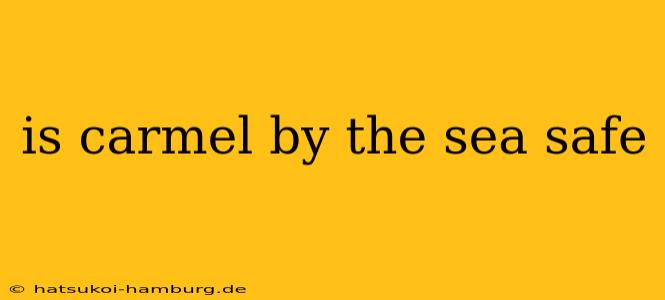is carmel by the sea safe