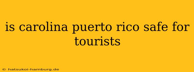 is carolina puerto rico safe for tourists