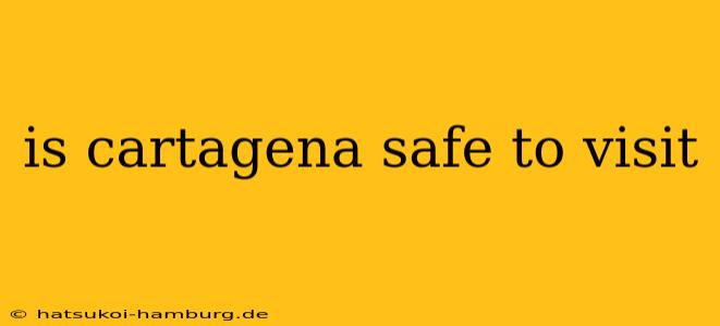 is cartagena safe to visit