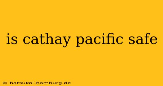 is cathay pacific safe