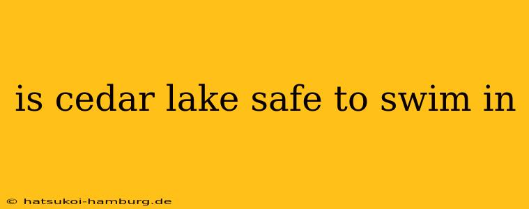 is cedar lake safe to swim in