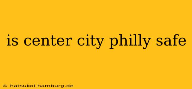 is center city philly safe
