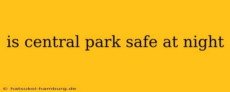 is central park safe at night