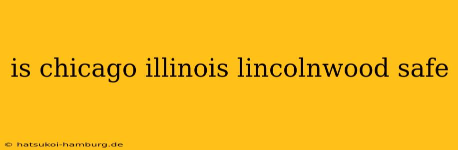 is chicago illinois lincolnwood safe