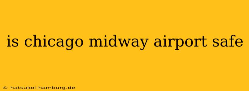 is chicago midway airport safe