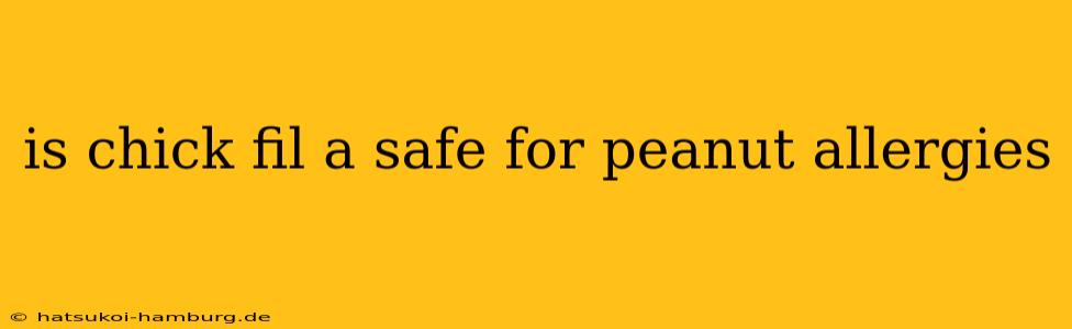 is chick fil a safe for peanut allergies