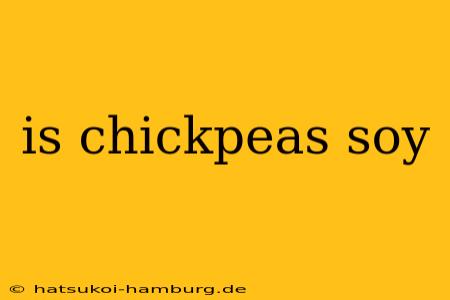 is chickpeas soy