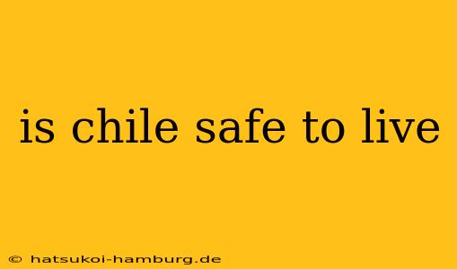 is chile safe to live