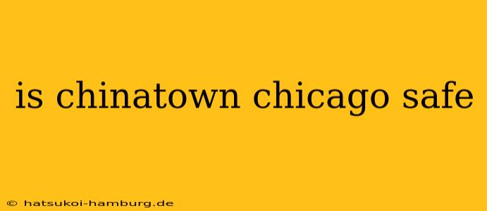 is chinatown chicago safe