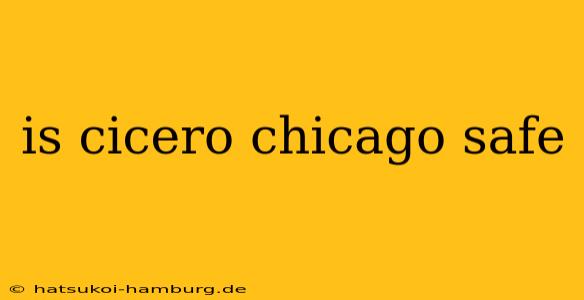 is cicero chicago safe