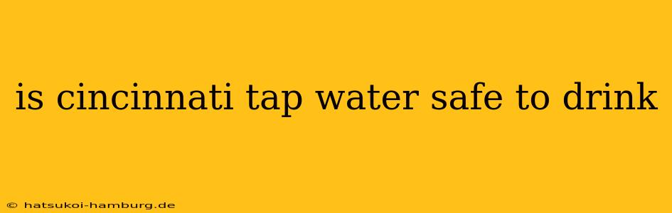 is cincinnati tap water safe to drink