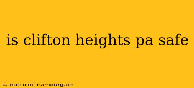 is clifton heights pa safe
