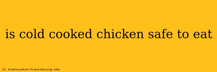 is cold cooked chicken safe to eat