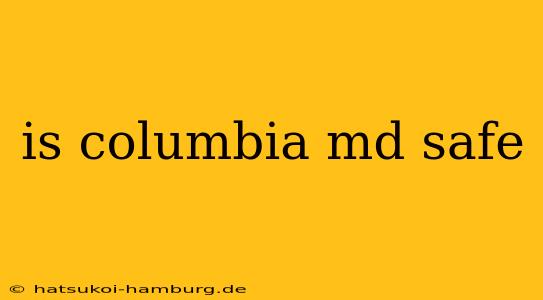 is columbia md safe