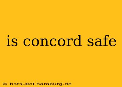 is concord safe