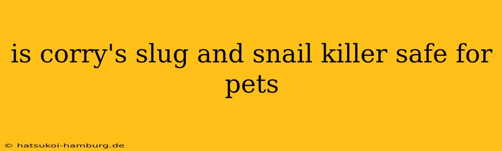 is corry's slug and snail killer safe for pets