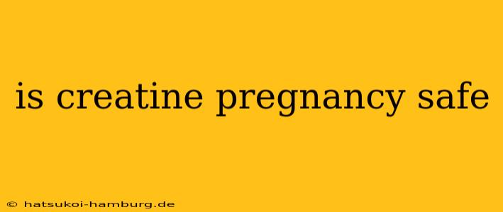 is creatine pregnancy safe