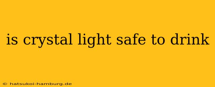 is crystal light safe to drink