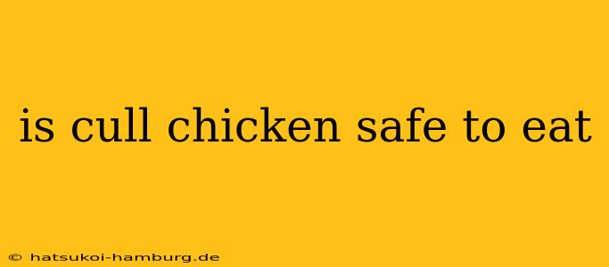 is cull chicken safe to eat