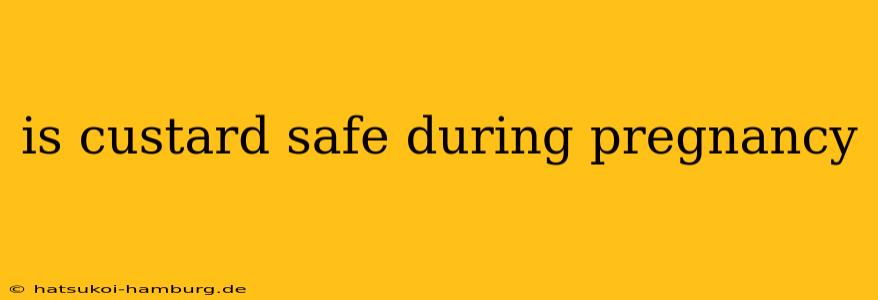 is custard safe during pregnancy