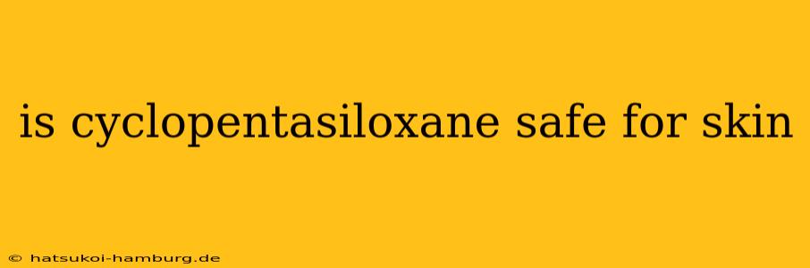 is cyclopentasiloxane safe for skin