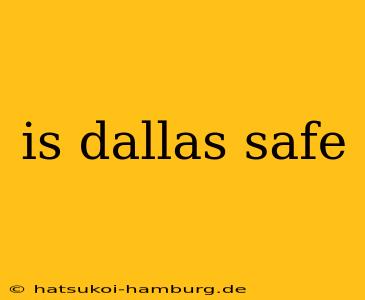 is dallas safe