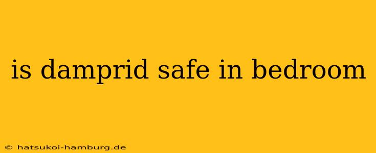 is damprid safe in bedroom