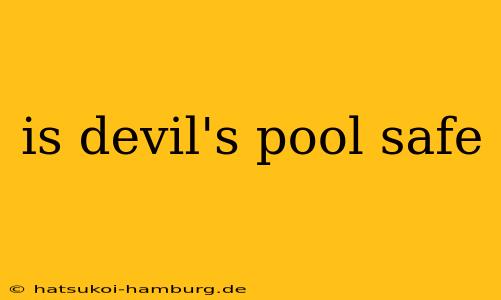 is devil's pool safe