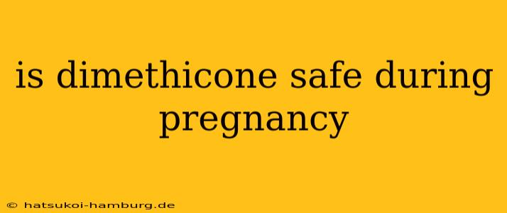 is dimethicone safe during pregnancy