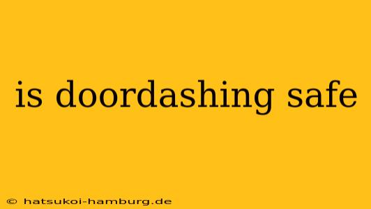 is doordashing safe