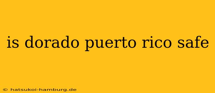 is dorado puerto rico safe