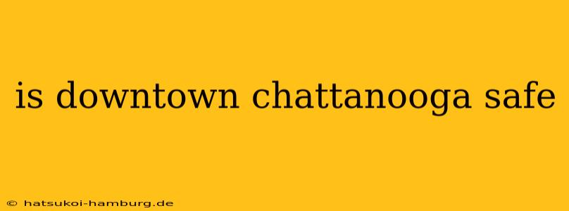 is downtown chattanooga safe