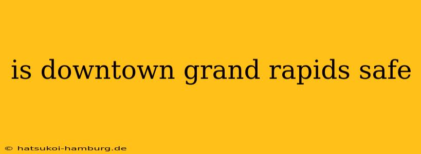 is downtown grand rapids safe