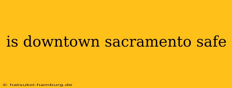 is downtown sacramento safe