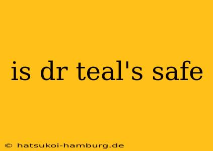 is dr teal's safe