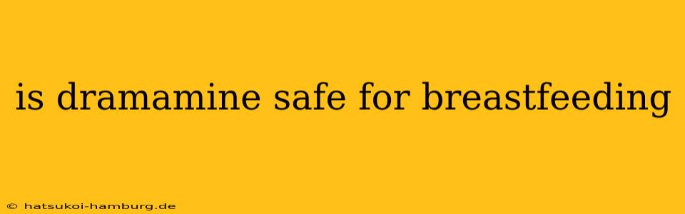 is dramamine safe for breastfeeding