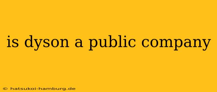 is dyson a public company