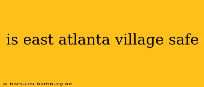 is east atlanta village safe
