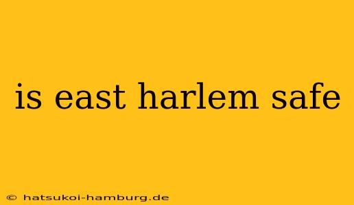 is east harlem safe